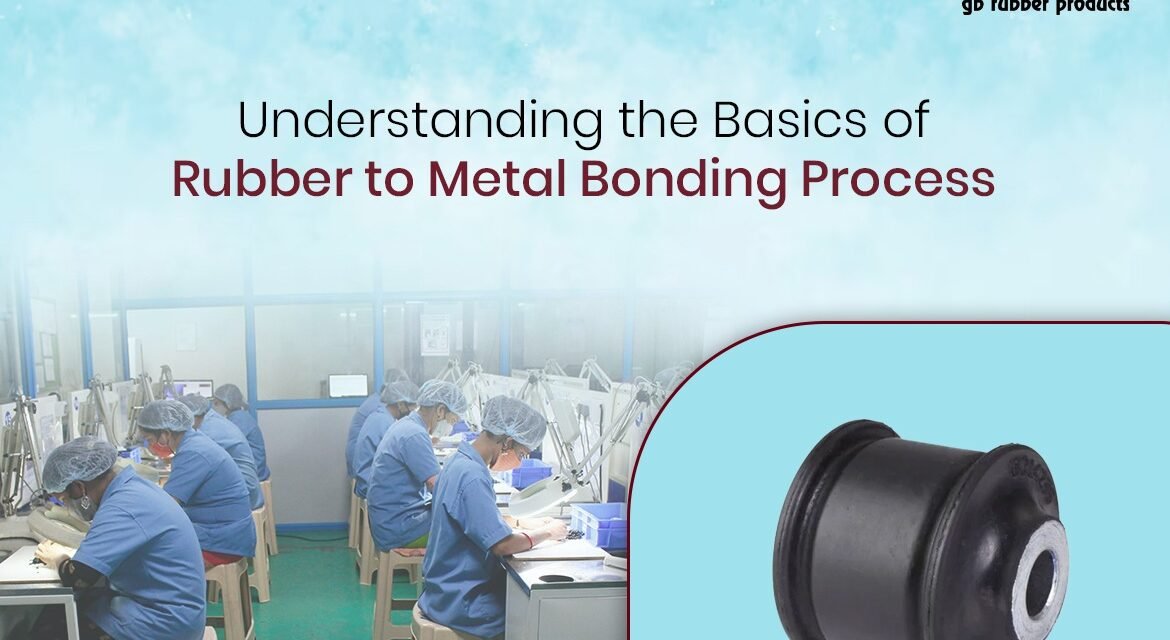 Understanding the Basics of Rubber to Metal Bonding Process