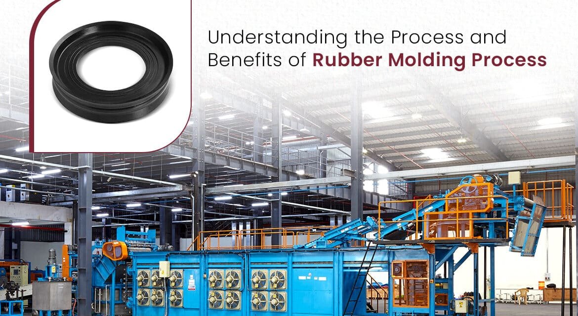 Understanding the Process and Benefits of Rubber Molding Process
