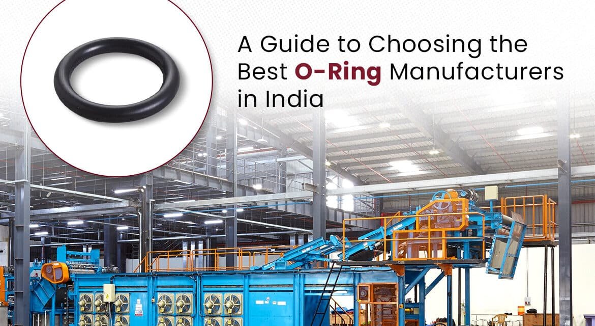 A Guide to Choosing the Best O-Ring Manufacturers in India
