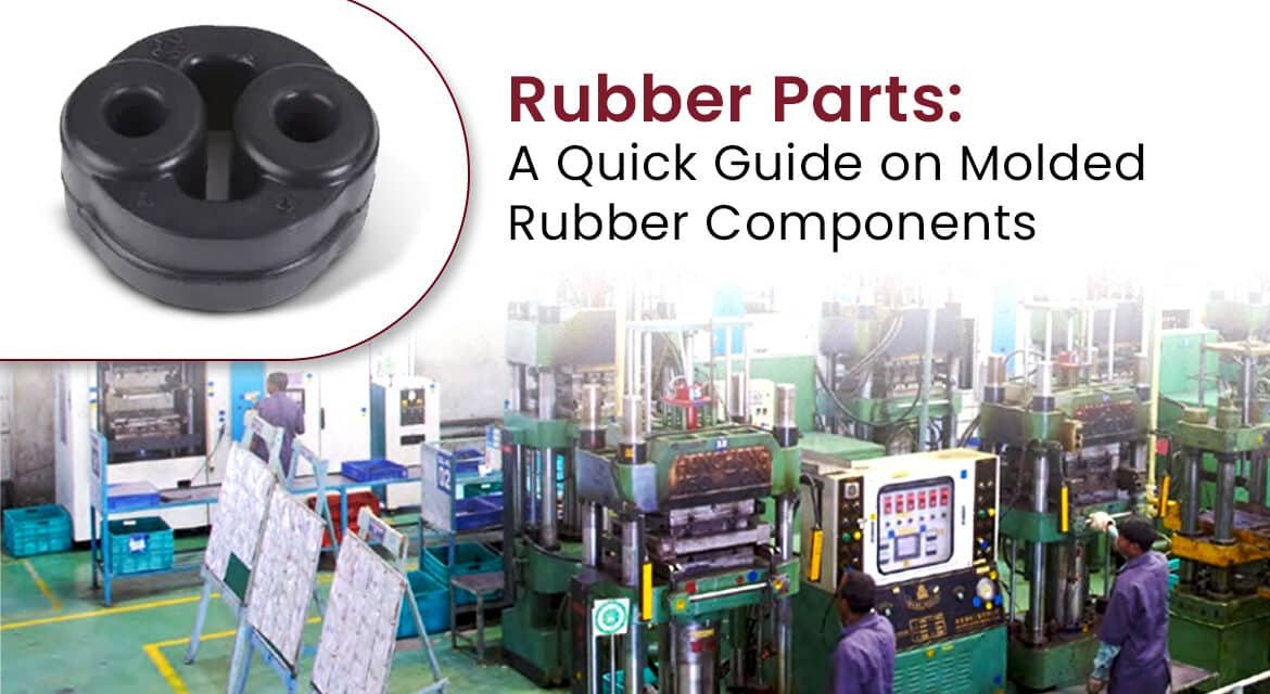 Rubber Parts: A Quick Guide on Molded Rubber Components