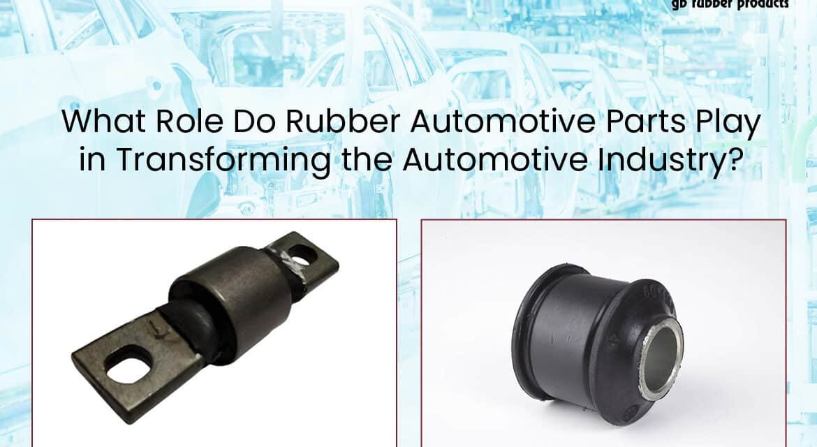 What Role Do Rubber Automotive Parts Play in Transforming the Automotive Industry?